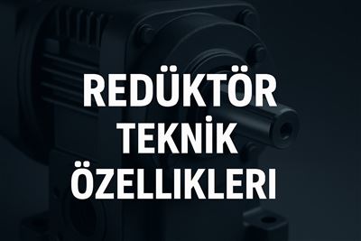 Redüktör Teknik Özellikleri
